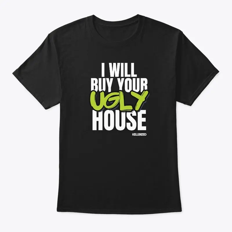 I WILL BUY YOUR UGLY HOUSE